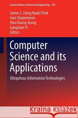 Computer Science and Its Applications: Ubiquitous Information Technologies Park, James J. 9783662454015 Springer - książka