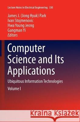 Computer Science and Its Applications: Ubiquitous Information Technologies Park, James J. 9783662516195 Springer - książka