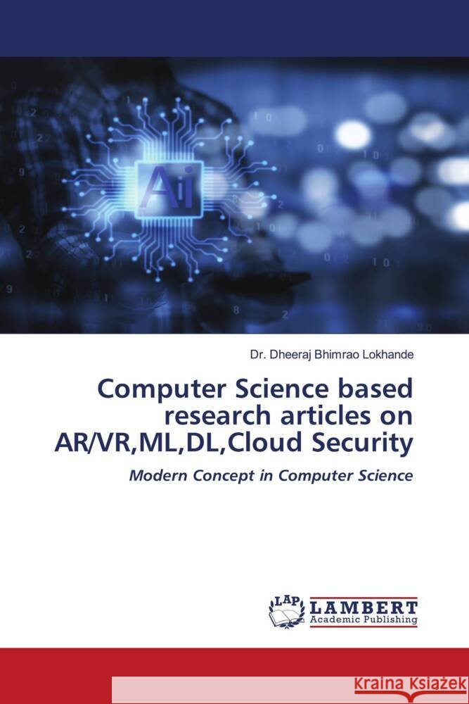 Computer Science based research articles on AR/VR, ML, DL, Cloud Security Dheeraj Bhimrao Lokhande 9786207467013 LAP Lambert Academic Publishing - książka