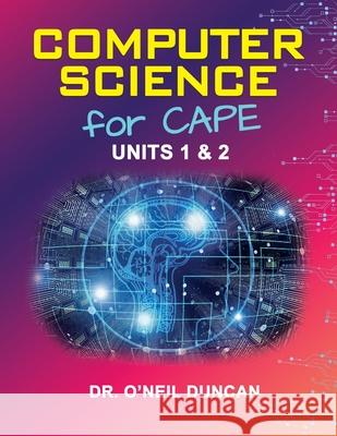 Computer Science for CAPE: Units 1 & 2 O'Neil Duncan 9789766570781 LMH Publishers - książka