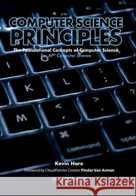 Computer Science Principles: The Foundational Concepts of Computer Science - For AP(R) Computer Science Principles Hare, Kevin P. 9781734554915 Yellow Dart Publishing - książka
