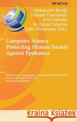 Computer Science Protecting Human Society Against Epidemics: First Ifip Tc 5 International Conference, Anticovid 2021, Virtual Event, June 28-29, 2021 Byrski, Aleksander 9783030865818 Springer - książka