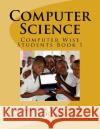 Computer Science: Students Book 1 Cs J. O. Otuk 9781514280546 Createspace