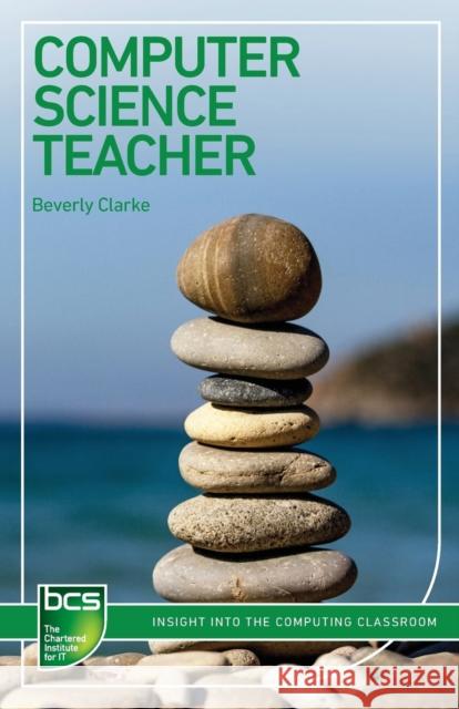 Computer Science Teacher: Insight Into the computing classroom Clarke, Beverly 9781780173948 BCS - książka