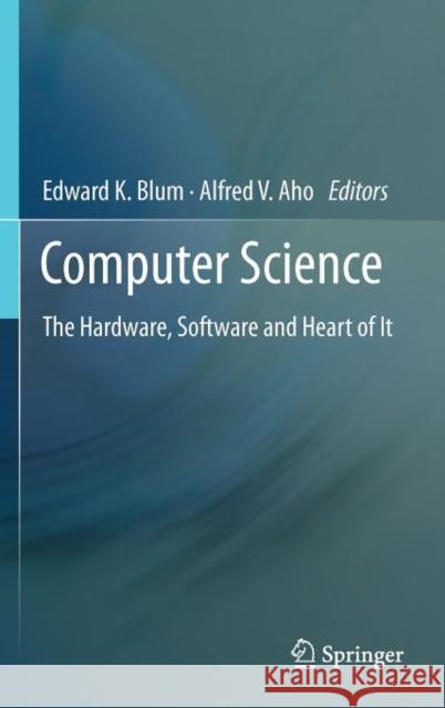 Computer Science: The Hardware, Software and Heart of It Blum, Edward K. 9781461411673 Springer, Berlin - książka