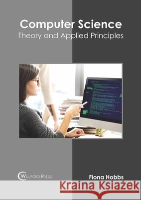 Computer Science: Theory and Applied Principles Fiona Hobbs 9781682855690 Willford Press - książka
