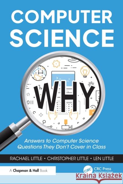 Computer Science Why: Answers to Computer Science Questions They Don’t Cover in Class Len Little 9781032856742 CRC Press - książka