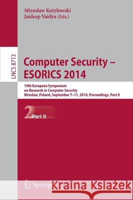 Computer Security - Esorics 2014: 19th European Symposium on Research in Computer Security, Wroclaw, Poland, September 7-11, 2014. Proceedings, Part I Kutylowski, Miroslaw 9783319112114 Springer - książka