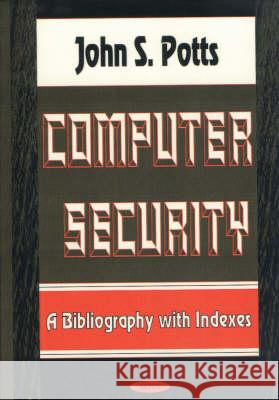 Computer Security: A Bibliography with Indexes John S Potts 9781590335215 Nova Science Publishers Inc - książka