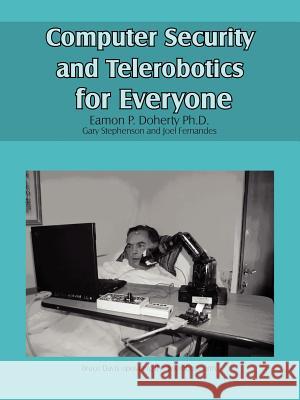 Computer Security and Telerobotics for Everyone Eamon P. Dohert 9781420896824 Authorhouse - książka