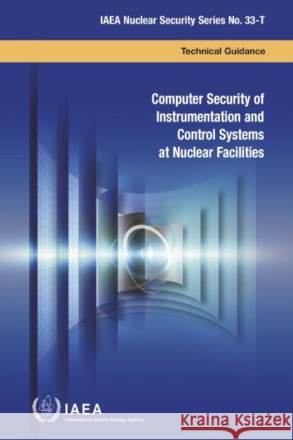 Computer Security of Instrumentation and Control Systems at Nuclear Facilities IAEA   9789201031174 IAEA - książka