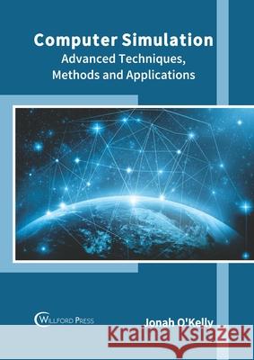 Computer Simulation: Advanced Techniques, Methods and Applications Jonah O'Kelly 9781682856673 Willford Press - książka