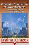 Computer Simulation of Power Systems: Programming Strategies and Practical Examples D. James Benton 9781696218184 Independently Published