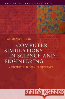 Computer Simulations in Science and Engineering: Concepts - Practices - Perspectives Durán, Juan Manuel 9783030081225 Springer - książka