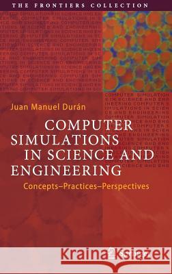 Computer Simulations in Science and Engineering: Concepts - Practices - Perspectives Durán, Juan Manuel 9783319908809 Springer - książka