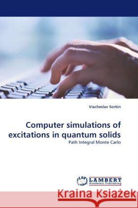 Computer simulations of excitations in quantum solids Sorkin, Viacheslav 9783843372879 LAP Lambert Academic Publishing - książka