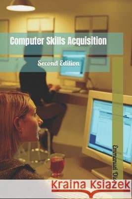 Computer Skills Aquisition Emmanuel Olomu   9798398366365 Independently Published - książka