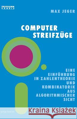 Computer-Streifzüge: Eine Einführung in Zahlentheorie Und Kombinatorik Aus Algorithmischer Sicht Jeger, Prof Dr Max 9783764316907 Springer - książka