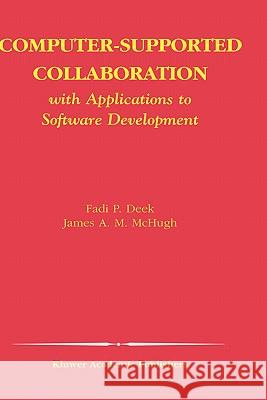 Computer-Supported Collaboration: With Applications to Software Development Deek, Fadi P. 9781402073854 Kluwer Academic Publishers - książka