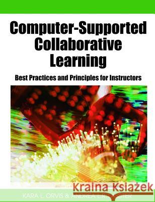Computer-Supported Collaborative Learning: Best Practices and Principles for Instructors Orvis, Kara L. 9781599047539 Idea Group Reference - książka