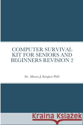 Computer Survival Kit for Seniors and Beginners Revision 2 Alfonso Kinglow 9781257984244 Lulu.com - książka