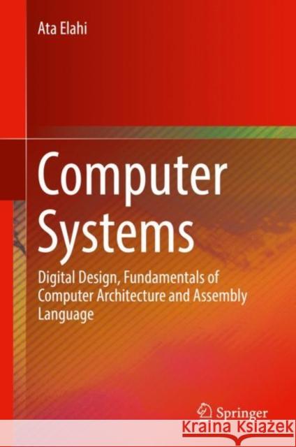 Computer Systems : Digital Design, Fundamentals of Computer Architecture and Assembly Language Ata Elahi 9783319667744 Springer - książka