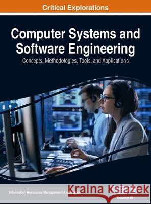 Computer Systems and Software Engineering: Concepts, Methodologies, Tools, and Applications, VOL 3 Information Reso Managemen 9781668429587 Engineering Science Reference - książka