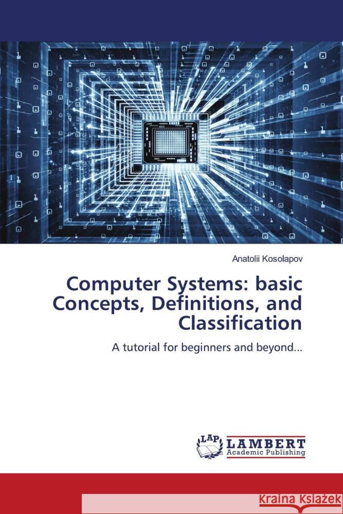 Computer Systems: basic Concepts, Definitions, and Classification Kosolapov, Anatolii 9786202064316 LAP Lambert Academic Publishing - książka