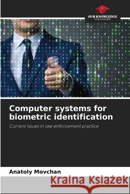 Computer systems for biometric identification Movchan, Anatoly 9786208494780 Our Knowledge Publishing - książka