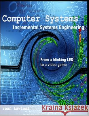 Computer Systems: Incremental Systems Engineering Sean Lawless 9781688643512 Independently Published - książka
