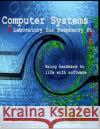 Computer Systems Laboratory: for Raspberry Pi Sean Lawless 9781688833043 Independently Published