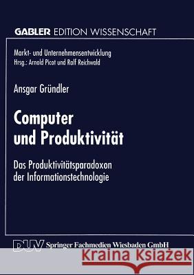 Computer Und Produktivität: Das Produktivitätsparadoxon Der Informationstechnologie Gründler, Ansgar 9783824465446 Deutscher Universitatsverlag - książka