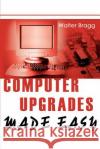 Computer Upgrades Made Easy Walter Bragg 9780595264834 Writers Club Press