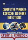 Computer Viruses Exposed: No More Infections: Beat Malware, Adware, And Spyware Now! Brian Mason 9781304241702 Lulu.com