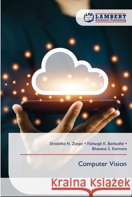Computer Vision Zanjat, Shraddha N., Barbudhe, Vishwajit K., Karmore, Bhavana S. 9786209444210 LAP Lambert Academic Publishing - książka