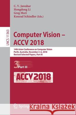 Computer Vision - Accv 2018: 14th Asian Conference on Computer Vision, Perth, Australia, December 2-6, 2018, Revised Selected Papers, Part III Jawahar, C. V. 9783030208929 Springer - książka