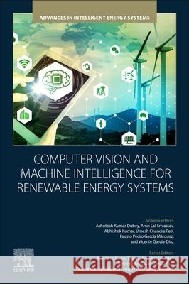 Computer Vision and Machine Intelligence for Renewable Energy Systems Ashutosh Kumar Dubey Arun Lal Srivastav Abhishek Kumar 9780443289477 Elsevier - książka