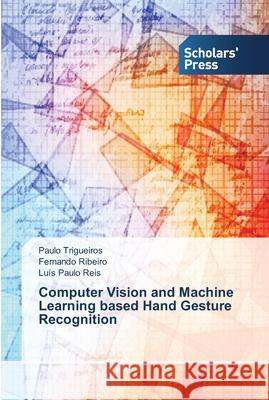Computer Vision and Machine Learning based Hand Gesture Recognition Reis Luis Paulo                          Ribeiro Fernando                         Trigueiros Paulo 9783639763966 Scholars' Press - książka