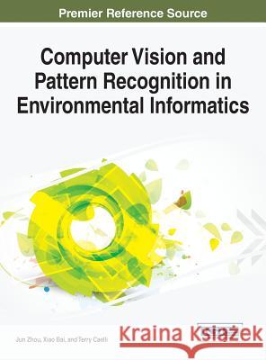 Computer Vision and Pattern Recognition in Environmental Informatics Jun Zhou Xiao Bai Terry Caelli 9781466694354 Information Science Reference - książka