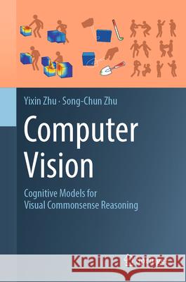 Computer Vision: Cognitive Models for Visual Commonsense Reasoning Song-Chun Zhu Yixin Zhu 9783031981067 Springer - książka