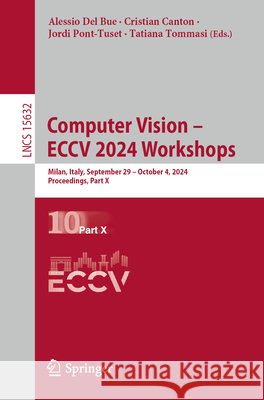 Computer Vision - Eccv 2024 Workshops: Milan, Italy, September 29-October 4, 2024, Proceedings, Part X Alessio de Cristian Canton Jordi Pont-Tuset 9783031918551 Springer - książka