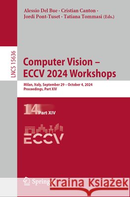 Computer Vision - Eccv 2024 Workshops: Milan, Italy, September 29-October 4, 2024, Proceedings, Part XIV Alessio de Cristian Canton Jordi Pont-Tuset 9783031915772 Springer - książka