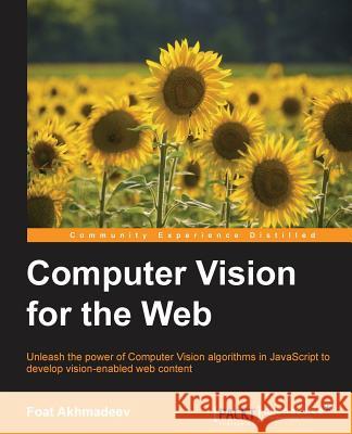 Computer Vision for the Web Foat Akhmadeev 9781785886171 Packt Publishing - książka