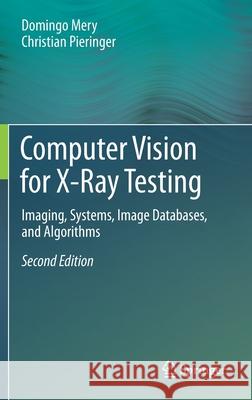 Computer Vision for X-Ray Testing: Imaging, Systems, Image Databases, and Algorithms Domingo Mery Christian Pieringer 9783030567682 Springer - książka