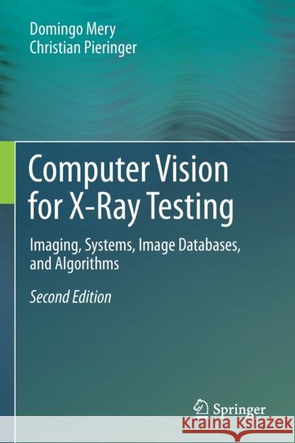 Computer Vision for X-Ray Testing: Imaging, Systems, Image Databases, and Algorithms Domingo Mery Christian Pieringer 9783030567712 Springer - książka