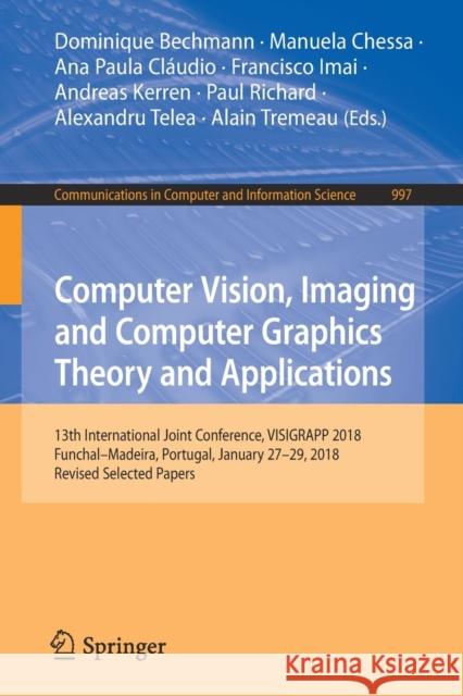 Computer Vision, Imaging and Computer Graphics Theory and Applications: 13th International Joint Conference, Visigrapp 2018 Funchal-Madeira, Portugal, Bechmann, Dominique 9783030267551 Springer - książka
