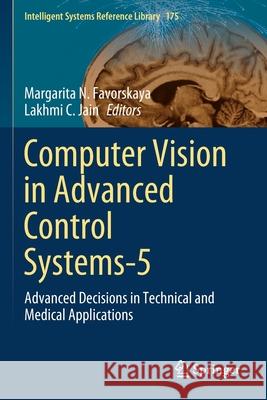 Computer Vision in Advanced Control Systems-5: Advanced Decisions in Technical and Medical Applications Margarita N. Favorskaya Lakhmi C. Jain 9783030337971 Springer - książka