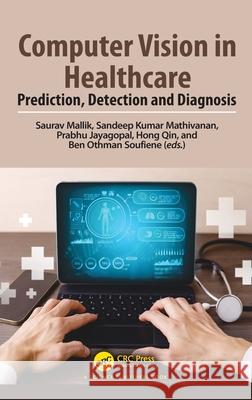 Computer Vision in Healthcare: Prediction, Detection and Diagnosis Saurav Mallik Sandeep Kumar Mathivanan Prabhu Jayagopal 9781032864815 CRC Press - książka