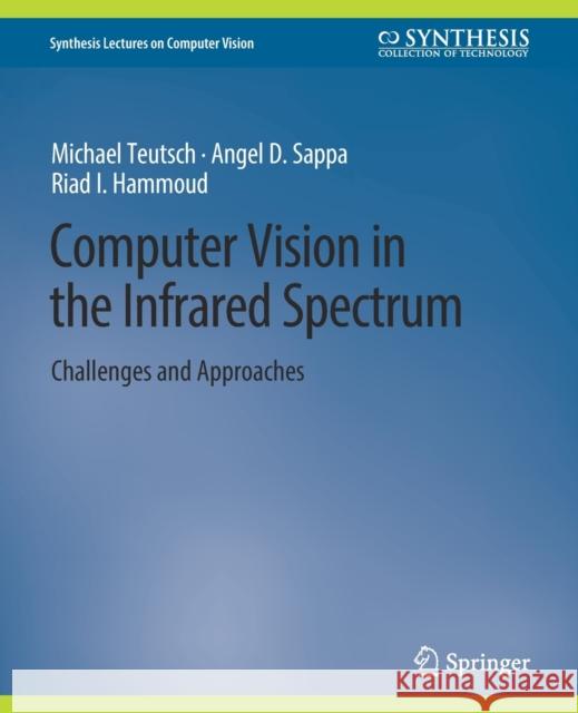 Computer Vision in the Infrared Spectrum: Challenges and Approaches Michael Teutsch Angel D. Sappa Riad I. Hammoud 9783031006982 Springer International Publishing AG - książka