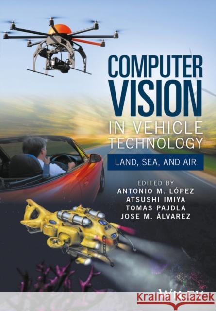 Computer Vision in Vehicle Technology: Land, Sea, and Air López, Antonio M. 9781118868072 John Wiley & Sons - książka